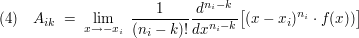 $ (4)\quad A_{ik}\ =\ \limes_{x\rightarrow -x_i}\ \bruch{1}{(n_i-k)!}\bruch{d^{n_i-k}}{dx^{n_i-k}}\big[(x-x_i)^{n_i}\cdot{}f(x))\big] $