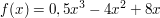 $ f(x) = 0,5x^3 - 4x^2 + 8x $ $ f(x) = 0,5x^3 - 4x^2 + 8x $