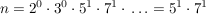 $ n=2^0\cdot{}3^0\cdot{}5^1\cdot{}7^1\cdot{}\ldots=5^1\cdot{}7^1 $ $ n=2^0\cdot{}3^0\cdot{}5^1\cdot{}7^1\cdot{}\ldots=5^1\cdot{}7^1 $