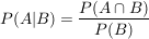 $ P(A|B)=\frac{P(A\cap B)}{P(B)} $ $ P(A|B)=\frac{P(A\cap B)}{P(B)} $