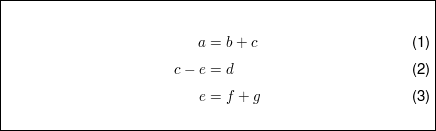 $ \fbox{\parbox{10cm}{\begin{align} a&= b+c \\ c-e&=d \\ e &=f+g \end{align} }} $ $ \fbox{\parbox{10cm}{\begin{align} a&= b+c \\ c-e&=d \\ e &=f+g \end{align} }} $