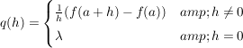 $ q(h)=\begin{cases} \bruch{1}{h}(f(a+h)-f(a)) & h\not=0 \\ \lambda & h=0\end{cases} $ $ q(h)=\begin{cases} \bruch{1}{h}(f(a+h)-f(a)) & h\not=0 \\ \lambda & h=0\end{cases} $