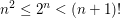 $ n^2\le2^n<(n+1)! $ $ n^2\le2^n<(n+1)! $