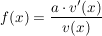 $ f(x)=\bruch{a\cdot{}v'(x)}{v(x)} $