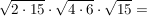 $ \wurzel{2\cdot{}15}\cdot{} \wurzel{4\cdot{}6}\cdot{}\wurzel{15} = $ $ \wurzel{2\cdot{}15}\cdot{} \wurzel{4\cdot{}6}\cdot{}\wurzel{15} = $