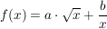 $ f(x)=a\cdot{}\wurzel{x}+\bruch{b}{x} $ $ f(x)=a\cdot{}\wurzel{x}+\bruch{b}{x} $