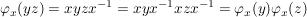 $ \varphi_x(yz)= xyzx^{-1} = xyx^{-1}xzx^{-1} = \varphi_x(y) \varphi_x(z) $ $ \varphi_x(yz)= xyzx^{-1} = xyx^{-1}xzx^{-1} = \varphi_x(y) \varphi_x(z) $