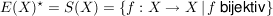 $ E(X)^{\star} =S(X) = \{f:X \to X\, \vert \, f \ \mbox{bijektiv}\} $ $ E(X)^{\star} =S(X) = \{f:X \to X\, \vert \, f \ \mbox{bijektiv}\} $
