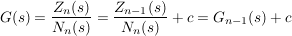 $ G(s)=\bruch{Z_n(s)}{N_n(s)}=\bruch{Z_{n-1}(s)}{N_n(s)}+c=G_{n-1}(s)+c $ $ G(s)=\bruch{Z_n(s)}{N_n(s)}=\bruch{Z_{n-1}(s)}{N_n(s)}+c=G_{n-1}(s)+c $