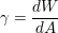 $ \gamma=\frac{dW}{dA} $ $ \gamma=\frac{dW}{dA} $