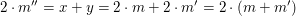 $ 2\cdot m''=x+y=2\cdot m+2\cdot m'=2\cdot(m+m') $ $ 2\cdot m''=x+y=2\cdot m+2\cdot m'=2\cdot(m+m') $