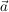 $ \vec{a} $ $ \vec{a} $