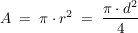 $ A \ = \ \pi \cdot{} r^2 \ = \ \bruch{\pi \cdot{} d^2}{4} $ $ A \ = \ \pi \cdot{} r^2 \ = \ \bruch{\pi \cdot{} d^2}{4} $