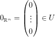 $ 0_{\IR^n}=\vektor{0\\\vdots\\0}\in U $