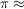 $ \pi \approx $ $ \pi \approx $