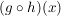 $ (g \circ h)(x) $ $ (g \circ h)(x) $
