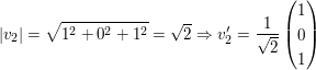 $ |v_2|=\sqrt{1^2+0^2+1^2}=\sqrt{2} \Rightarrow v_2'=\frac{1}{\sqrt{2}}\pmat{1\\0\\1} $