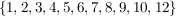 $ \{1,2,3,4,5,6,7,8,9,10,12\} $ $ \{1,2,3,4,5,6,7,8,9,10,12\} $