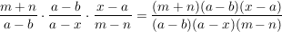 $ \bruch{m+n}{a-b} \cdot{} \bruch{a-b}{a-x} \cdot{} \bruch{x-a}{m-n} = \bruch{(m+n)(a-b)(x-a)}{(a-b)(a-x)(m-n)} $