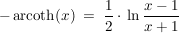 $ - \operatorname{arcoth}(x) \ = \ \bruch{1}{2}\cdot{}\ln\bruch{x-1}{x+1} $