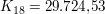$ K_{18} = 29.724{,}53 $ $ K_{18} = 29.724{,}53 $