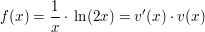 $ f(x)=\bruch{1}{x}\cdot{}\ln(2x)=v'(x)\cdot{}v(x) $ $ f(x)=\bruch{1}{x}\cdot{}\ln(2x)=v'(x)\cdot{}v(x) $
