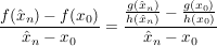 $ \frac{f(\hat{x}_n)-f(x_0)}{\hat{x}_n-x_0}=\frac{\frac{g(\hat{x}_n)}{h(\hat{x}_n)}-\frac{g(x_0)}{h(x_0)}}{\hat{x}_n-x_0} $ $ \frac{f(\hat{x}_n)-f(x_0)}{\hat{x}_n-x_0}=\frac{\frac{g(\hat{x}_n)}{h(\hat{x}_n)}-\frac{g(x_0)}{h(x_0)}}{\hat{x}_n-x_0} $
