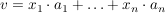 $ v=x_1\cdot{}a_1 + \ldots +x_n\cdot{}a_n $ $ v=x_1\cdot{}a_1 + \ldots +x_n\cdot{}a_n $