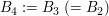 $ B_4:=B_3\ (=B_2) $ $ B_4:=B_3\ (=B_2) $