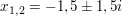 $ x_{1,2}=-1,5\pm1,5i $ $ x_{1,2}=-1,5\pm1,5i $