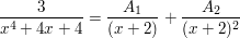 $ \bruch{3}{x^4+4x+4}=\bruch{A_1}{(x+2)}+\bruch{A_2}{(x+2)^2} $ $ \bruch{3}{x^4+4x+4}=\bruch{A_1}{(x+2)}+\bruch{A_2}{(x+2)^2} $
