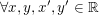 $ \forall x,y,x',y'\in\IR $ $ \forall x,y,x',y'\in\IR $