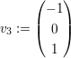 $ v_3:=\pmat{-1\\0\\1} $ $ v_3:=\pmat{-1\\0\\1} $