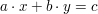 $ \ a\cdot{}x+b\cdot{}y=c $ $ \ a\cdot{}x+b\cdot{}y=c $
