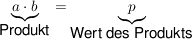 $ \underbrace{ a \cdot{} b }_{\mbox {Produkt}} = \underbrace{p}_{\mbox {Wert des Produkts}} $ $ \underbrace{ a \cdot{} b }_{\mbox {Produkt}} = \underbrace{p}_{\mbox {Wert des Produkts}} $