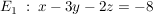 $ E_1 \ : \ x-3y-2z=-8 $ $ E_1 \ : \ x-3y-2z=-8 $