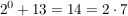$ 2^{0}+13=14=2\cdot{}7 $ $ 2^{0}+13=14=2\cdot{}7 $
