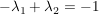 $ -\lambda_1+\lambda_2=-1 $ $ -\lambda_1+\lambda_2=-1 $