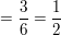 $ =\frac{3}{6}=\frac{1}{2} $ $ =\frac{3}{6}=\frac{1}{2} $