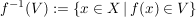$ f^{-1}(V):=\{x \in X\, \vert\, f(x) \in V\} $ $ f^{-1}(V):=\{x \in X\, \vert\, f(x) \in V\} $