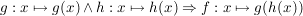$ g: x \mapsto g(x) \wedge h: x \mapsto h(x) \Rightarrow f: x \mapsto g(h(x)) $ $ g: x \mapsto g(x) \wedge h: x \mapsto h(x) \Rightarrow f: x \mapsto g(h(x)) $