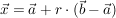 $ \vec{x} = \vec{a} + r\cdot{}(\vec{b} - \vec{a}) $ $ \vec{x} = \vec{a} + r\cdot{}(\vec{b} - \vec{a}) $