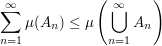 $ \summe_{n=1}^\infty \mu(A_n)\le \mu\left(\bigcup_{n=1}^\infty A_n\right) $ $ \summe_{n=1}^\infty \mu(A_n)\le \mu\left(\bigcup_{n=1}^\infty A_n\right) $
