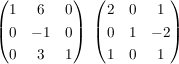 $ \begin{pmatrix}1&6&0\\0&-1&0\\0&3&1\end{pmatrix}\,\,\begin{pmatrix}2&0&1\\0&1&-2\\1&0&1\end{pmatrix} $ $ \begin{pmatrix}1&6&0\\0&-1&0\\0&3&1\end{pmatrix}\,\,\begin{pmatrix}2&0&1\\0&1&-2\\1&0&1\end{pmatrix} $