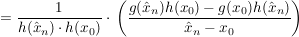 $ =\frac{1}{h(\hat{x}_n)\cdot{}h(x_0)}\cdot{}\left(\frac{g(\hat{x}_n)h(x_0)-g(x_0)h(\hat{x}_n)}{\hat{x}_n-x_0}\right) $ $ =\frac{1}{h(\hat{x}_n)\cdot{}h(x_0)}\cdot{}\left(\frac{g(\hat{x}_n)h(x_0)-g(x_0)h(\hat{x}_n)}{\hat{x}_n-x_0}\right) $