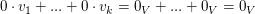 $ 0\cdot v_1+...+0\cdot v_k=0_V+...+0_V=0_V $