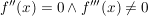 $ f''(x)=0 \wedge f'''(x)\neq 0 $ $ f''(x)=0 \wedge f'''(x)\neq 0 $