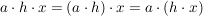 $ a\cdot{}h\cdot{}x=(a\cdot{}h)\cdot{}x=a\cdot{}(h\cdot{}x) $ $ a\cdot{}h\cdot{}x=(a\cdot{}h)\cdot{}x=a\cdot{}(h\cdot{}x) $