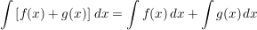 $ \int \left[f(x)+g(x)\right]\, dx = \int f(x)\,dx + \int g(x)\,dx $