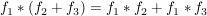 $ f_1*(f_2+f_3)=f_1*f_2+f_1*f_3 $ $ f_1*(f_2+f_3)=f_1*f_2+f_1*f_3 $